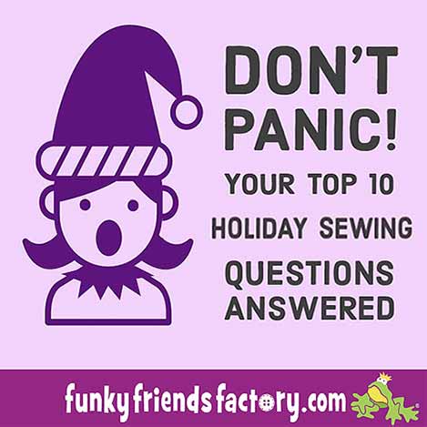 Don’t Panic! Your Top 10 Holiday Sewing Questions Answered!
