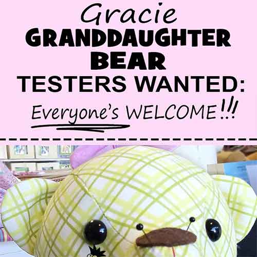 It’s TESTING TIME – for my NEW Gracie GRANDDAUGHTER Teddy Bear Pattern!